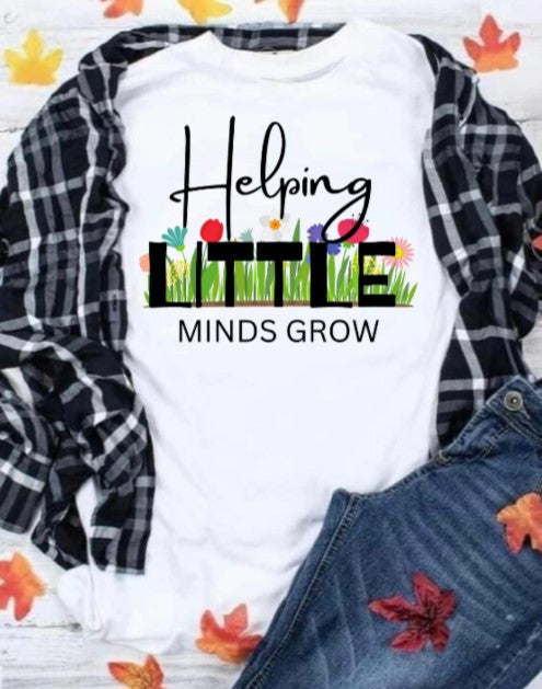 T-shirt with "Helping Little Minds Grow" design for teachers.