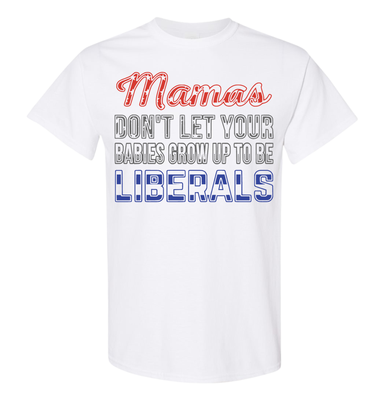 Mamas Don't Let Your Babies Grow Up To Be Liberals