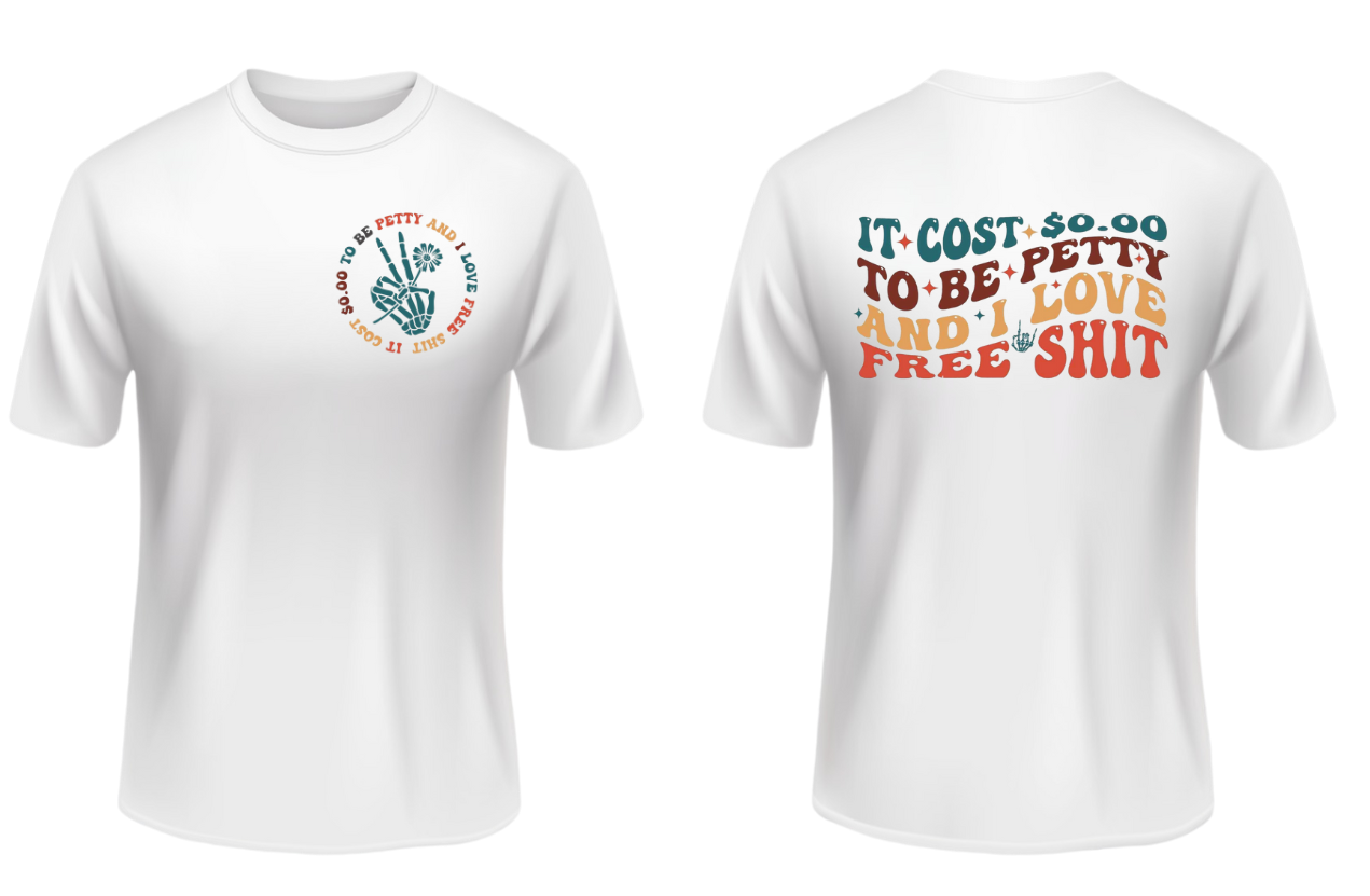 It Cost $0.00 To Be Petty and I Love Free Shit