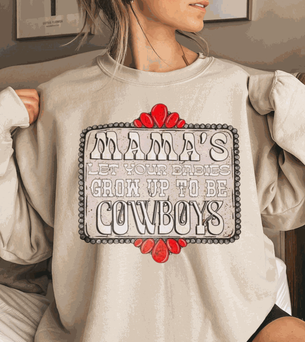 Mama's Let Your Babies Grow Up To Be Cowboys Gildan Sweatshirt Babies Grow