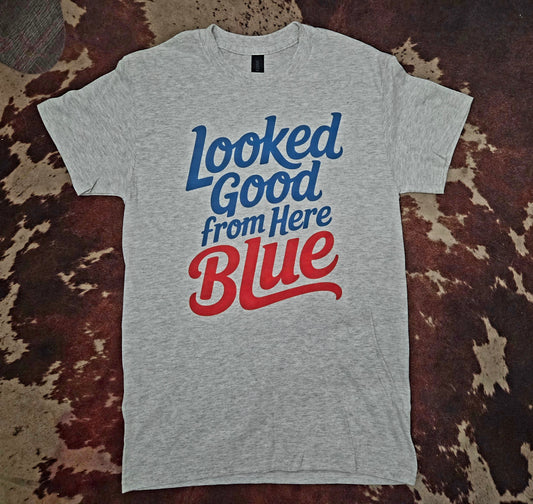 Looked Good From Here Blue- Graphic Tee