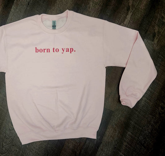 born to yap.