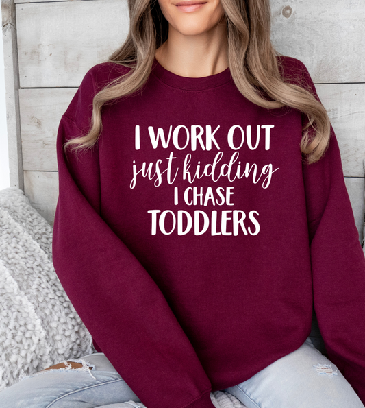 I Workout, Just Kidding I Chase Toddlers