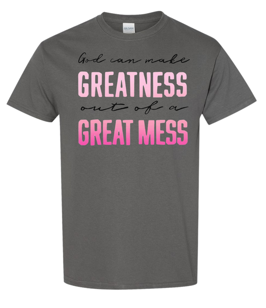 God Can Make Greatness Out Of A Great Mess