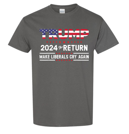 TRUMP 2024 The Return Make Liberals Cry Again