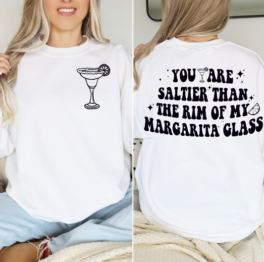 You Are Saltier Than The Rim Of My Margarita Glass