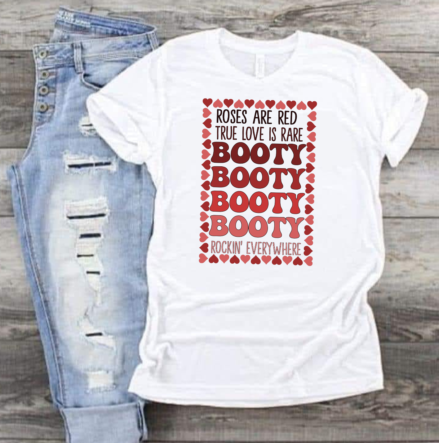 Roses Are Red True Love is Rare Booty Booty Booty Rocking Everywhere