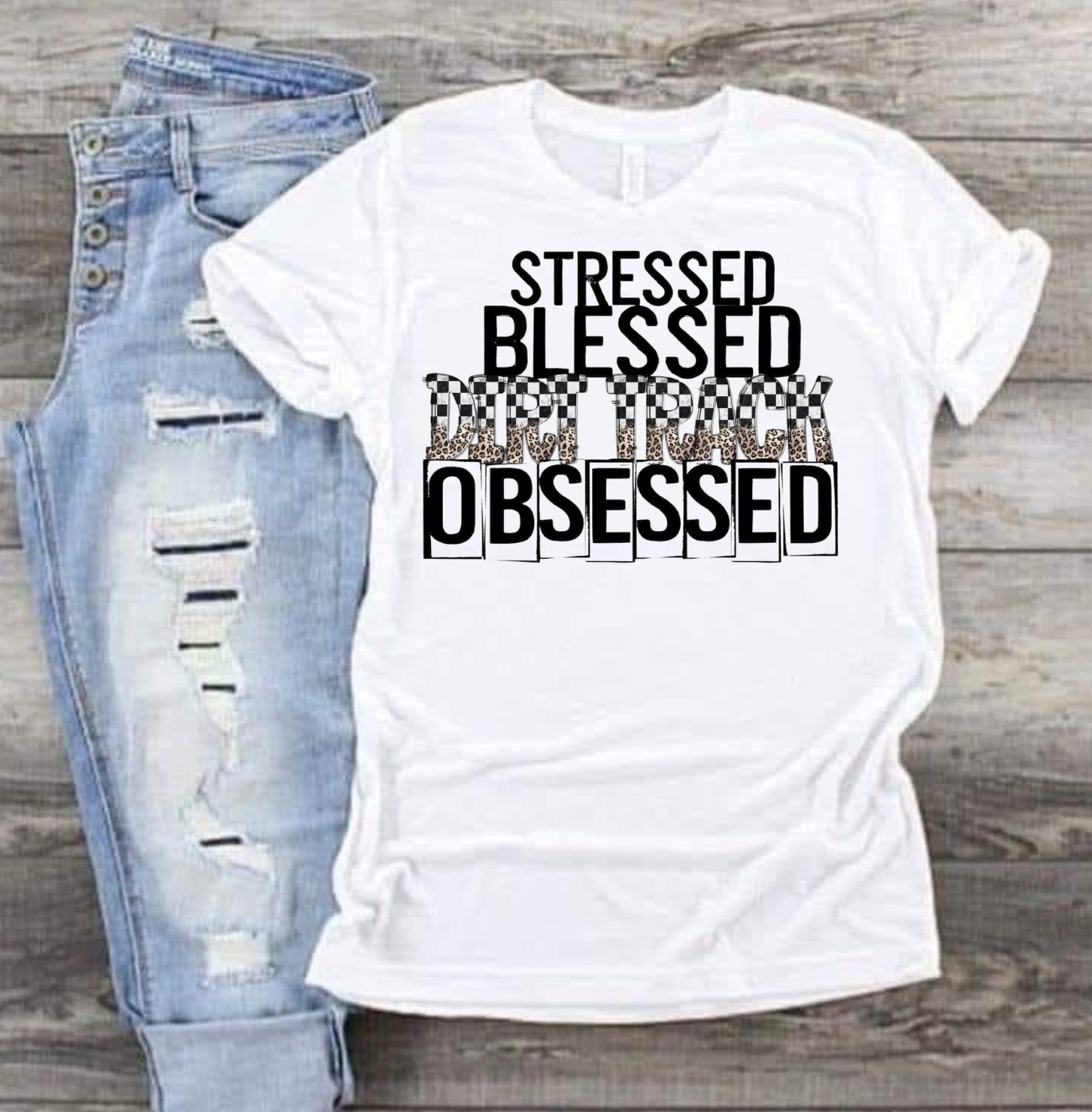 Stressed Blessed and Dirt Track Obsessed